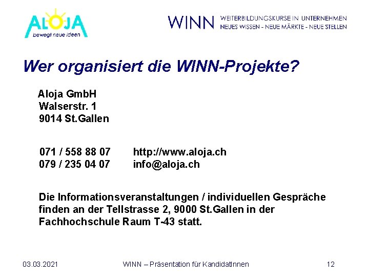 Wer organisiert die WINN-Projekte? Aloja Gmb. H Walserstr. 1 9014 St. Gallen 071 /
