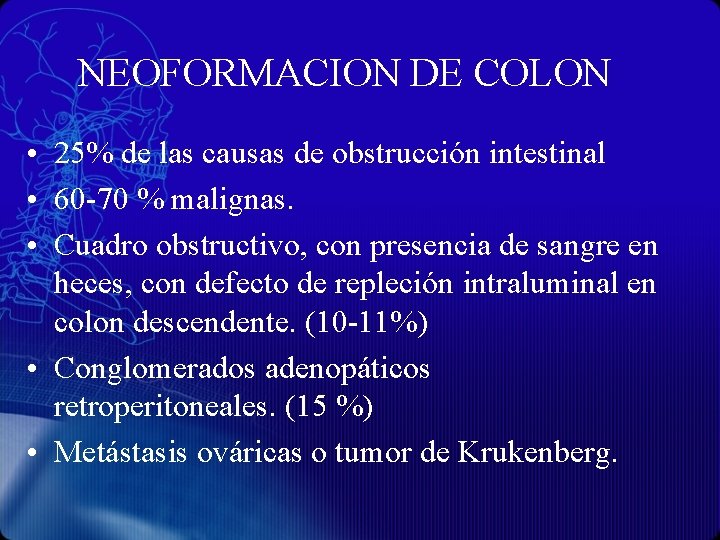 NEOFORMACION DE COLON • 25% de las causas de obstrucción intestinal • 60 -70