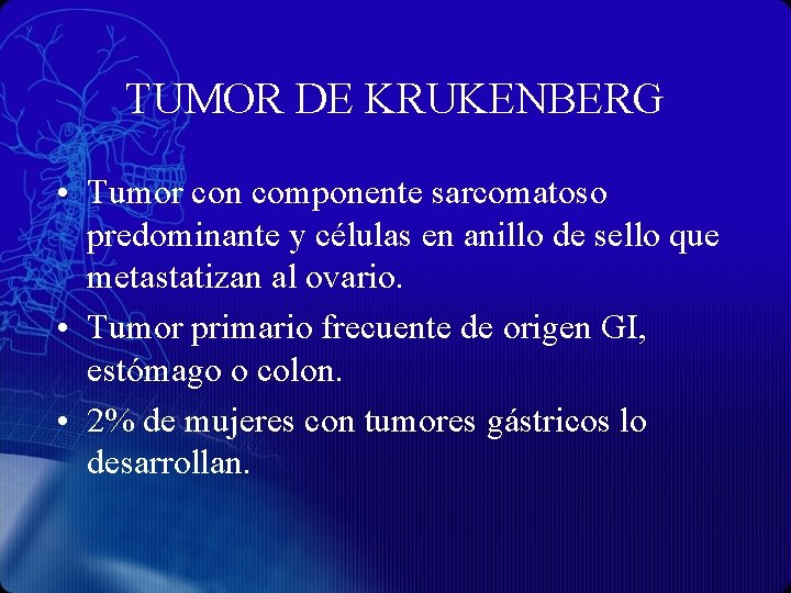 TUMOR DE KRUKENBERG • Tumor con componente sarcomatoso predominante y células en anillo de