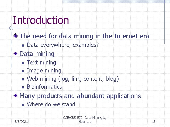 Introduction The need for data mining in the Internet era n Data everywhere, examples?