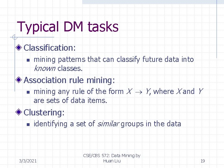 Typical DM tasks Classification: n mining patterns that can classify future data into known