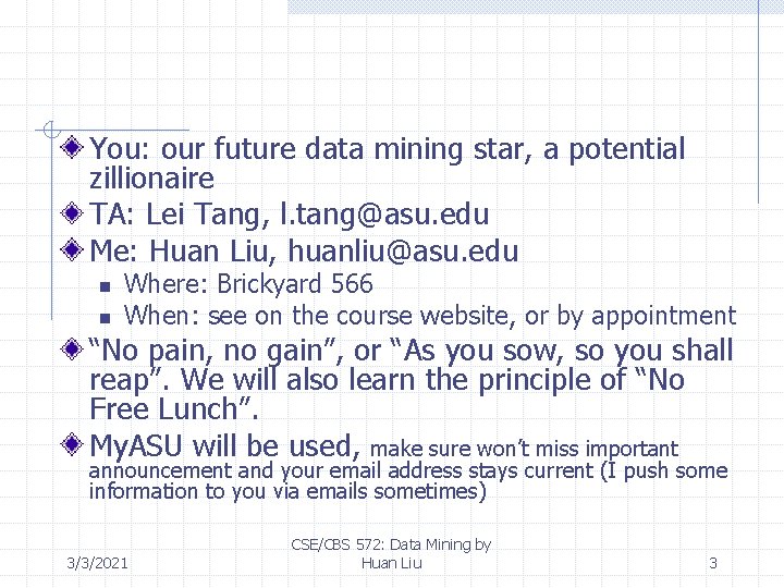 You: our future data mining star, a potential zillionaire TA: Lei Tang, l. tang@asu. You: our future data mining star, a potential zillionaire TA: Lei Tang, l. tang@asu.