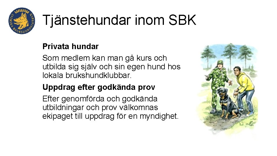 Tjänstehundar inom SBK Privata hundar Som medlem kan man gå kurs och utbilda sig