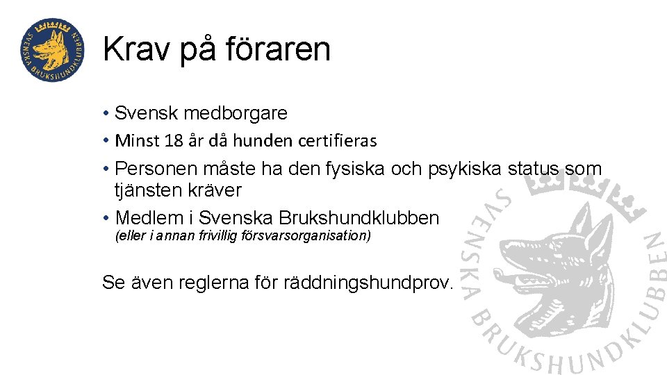 Krav på föraren • Svensk medborgare • Minst 18 år då hunden certifieras •