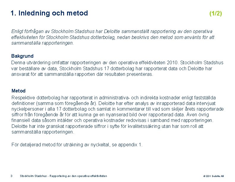 1. Inledning och metod (1/2) Enligt förfrågan av Stockholm Stadshus har Deloitte sammanställt rapportering