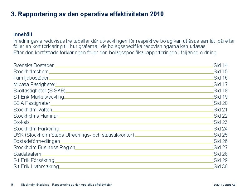 3. Rapportering av den operativa effektiviteten 2010 Innehåll Inledningsvis redovisas tre tabeller där utvecklingen