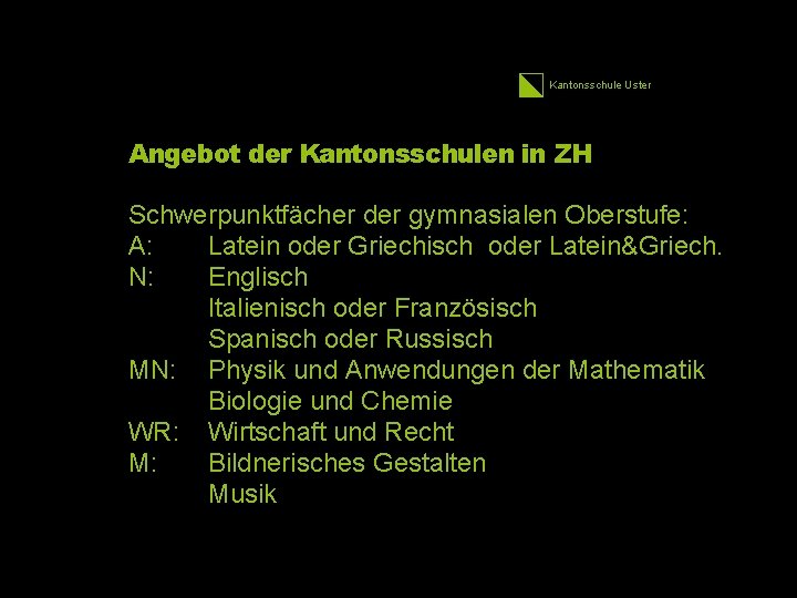 Kantonsschule Uster Angebot der Kantonsschulen in ZH Schwerpunktfächer der gymnasialen Oberstufe: A: Latein oder