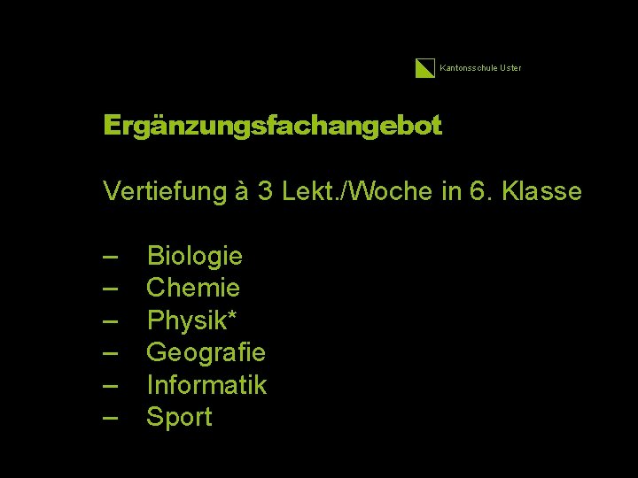 Kantonsschule Uster 14 Ergänzungsfachangebot Vertiefung à 3 Lekt. /Woche in 6. Klasse – –