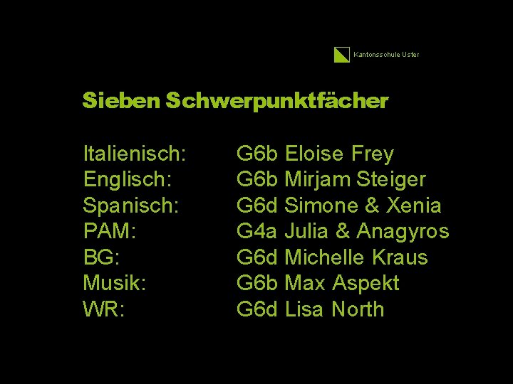 Kantonsschule Uster Sieben Schwerpunktfächer Italienisch: Englisch: Spanisch: PAM: BG: Musik: WR: G 6 b