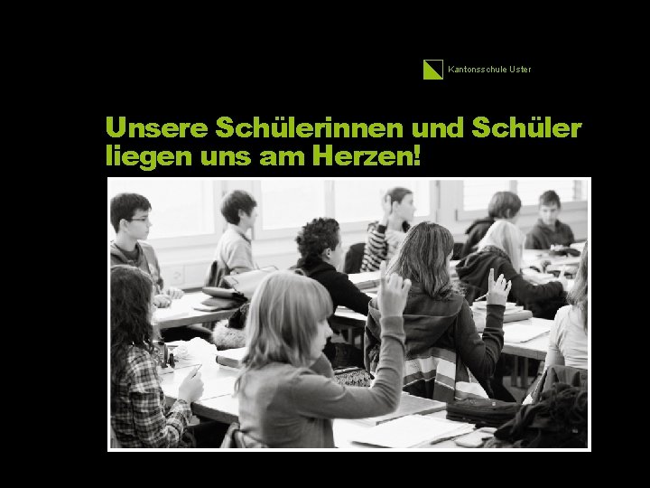 Kantonsschule Uster Unsere Schülerinnen und Schüler liegen uns am Herzen! 