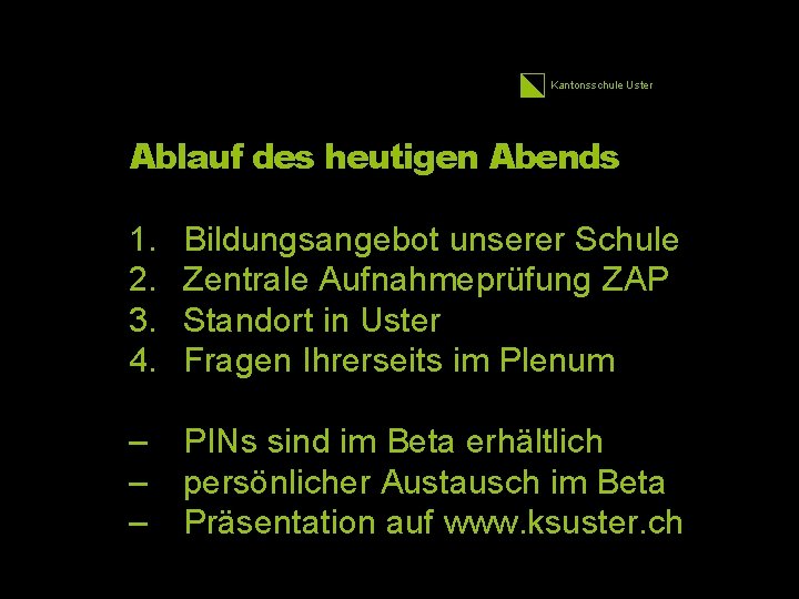 Kantonsschule Uster Ablauf des heutigen Abends 1. 2. 3. 4. Bildungsangebot unserer Schule Zentrale