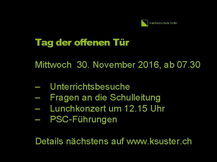 Kantonsschule Uster 36 Tag der offenen Tür Mittwoch 30. November 2016, ab 07. 30