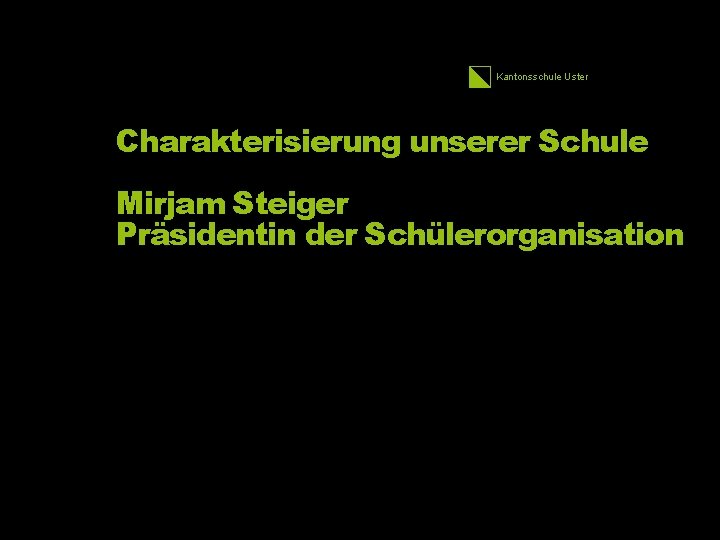 Kantonsschule Uster Charakterisierung unserer Schule Mirjam Steiger Präsidentin der Schülerorganisation 