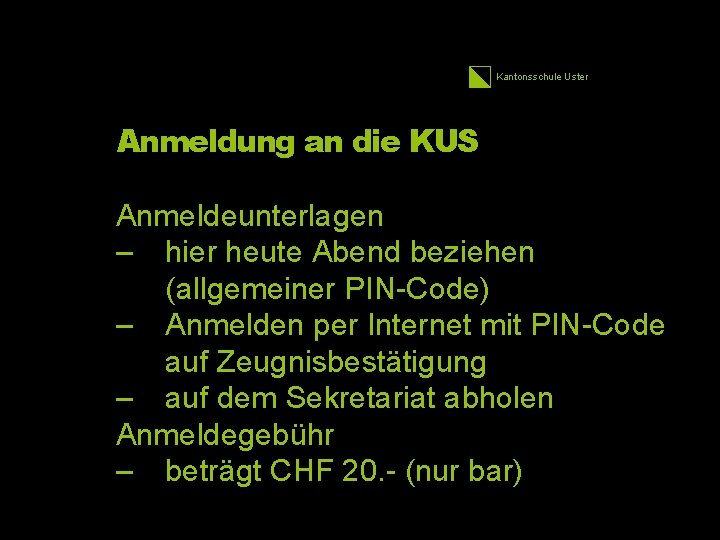 Kantonsschule Uster Anmeldung an die KUS Anmeldeunterlagen – hier heute Abend beziehen (allgemeiner PIN-Code)