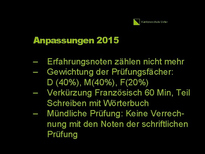 Kantonsschule Uster Anpassungen 2015 – – Erfahrungsnoten zählen nicht mehr Gewichtung der Prüfungsfächer: D