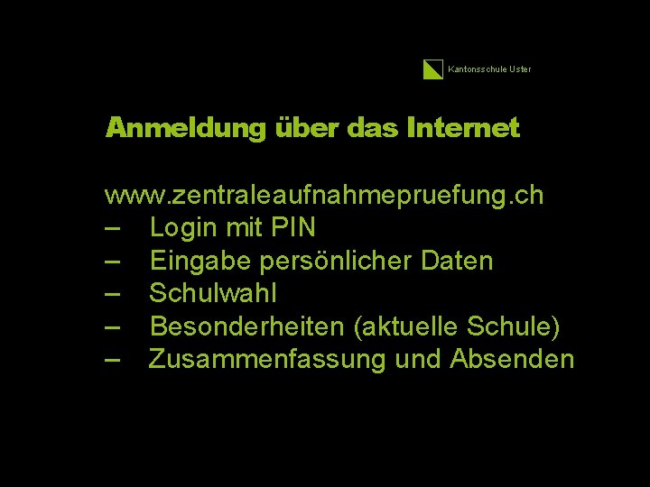 Kantonsschule Uster Anmeldung über das Internet www. zentraleaufnahmepruefung. ch – Login mit PIN –