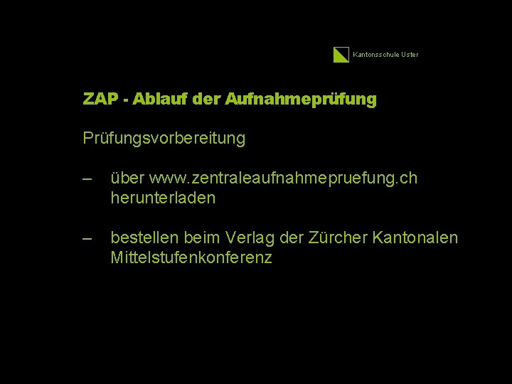 Kantonsschule Uster ZAP - Ablauf der Aufnahmeprüfung Prüfungsvorbereitung – über www. zentraleaufnahmepruefung. ch herunterladen