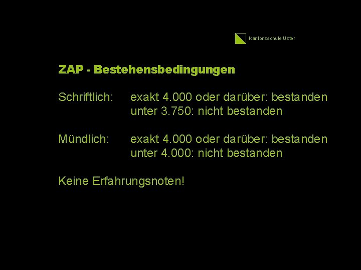 Kantonsschule Uster ZAP - Bestehensbedingungen Schriftlich: exakt 4. 000 oder darüber: bestanden unter 3.
