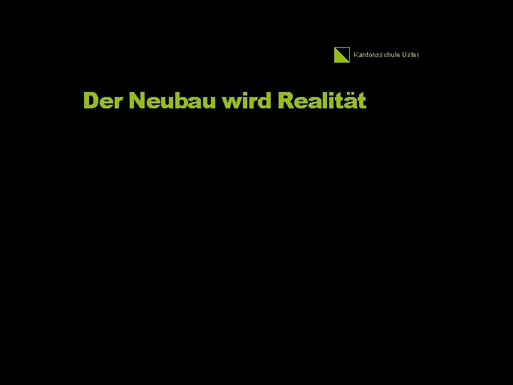 Kantonsschule Uster Der Neubau wird Realität 3. 