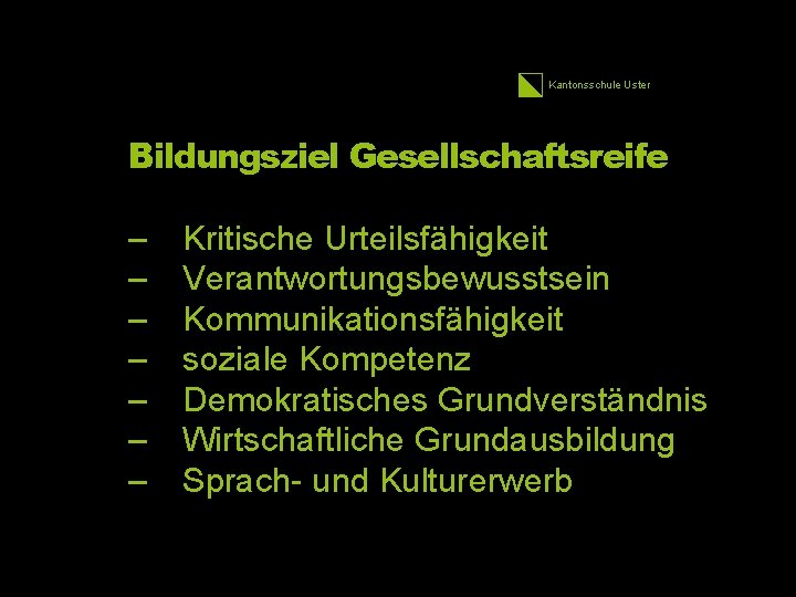 Kantonsschule Uster 8 Bildungsziel Gesellschaftsreife – – – – Kritische Urteilsfähigkeit Verantwortungsbewusstsein Kommunikationsfähigkeit soziale