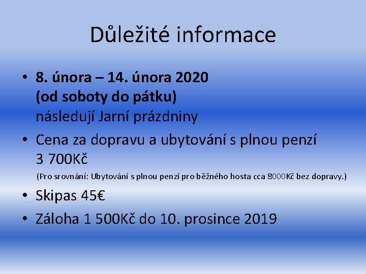 Důležité informace • 8. února – 14. února 2020 (od soboty do pátku) následují