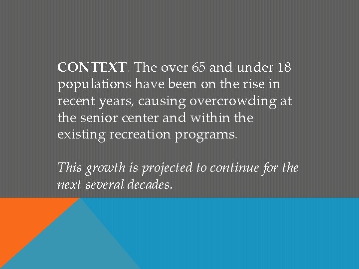 CONTEXT. The over 65 and under 18 populations have been on the rise in