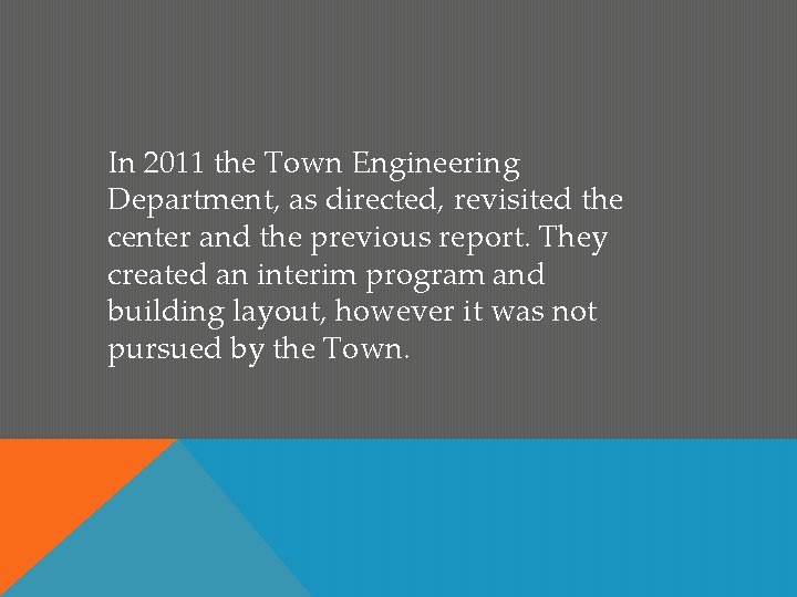 In 2011 the Town Engineering Department, as directed, revisited the center and the previous