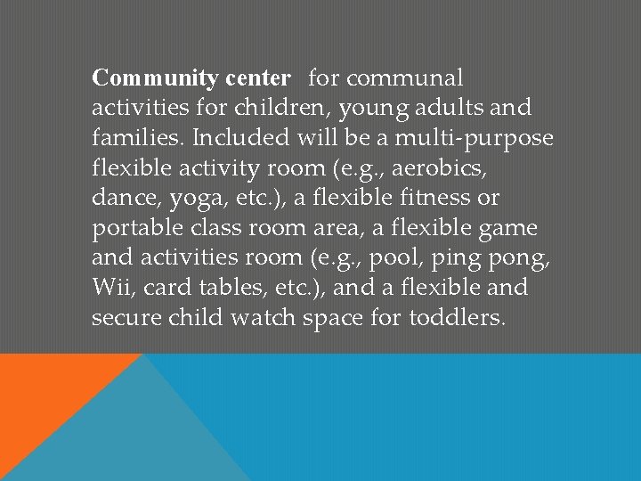 Community center for communal activities for children, young adults and families. Included will be