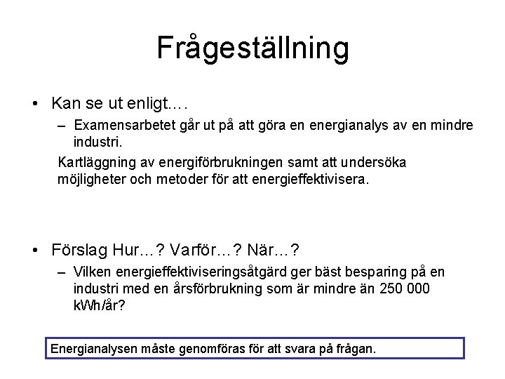 Frågeställning • Kan se ut enligt…. – Examensarbetet går ut på att göra en