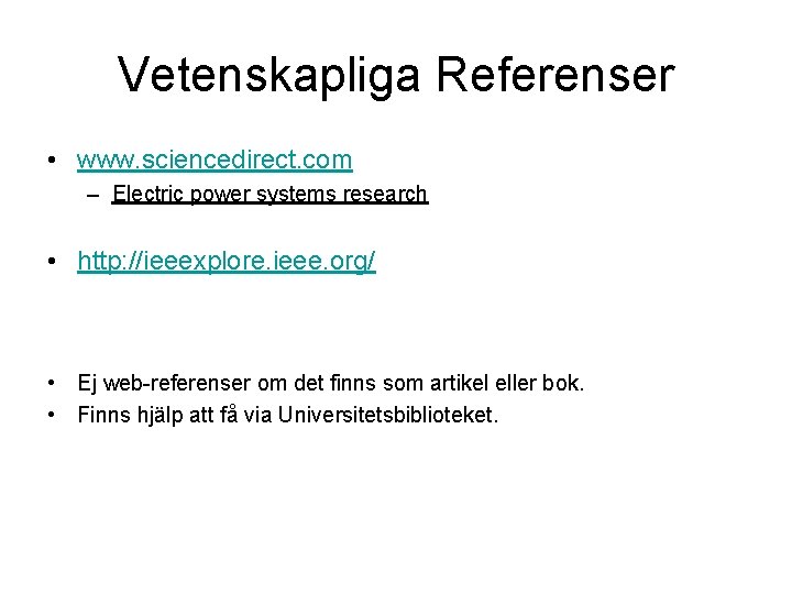 Vetenskapliga Referenser • www. sciencedirect. com – Electric power systems research • http: //ieeexplore.