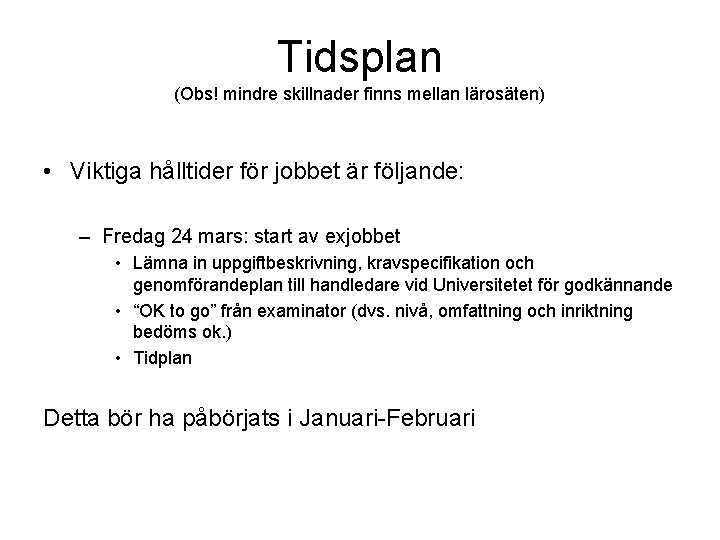 Tidsplan (Obs! mindre skillnader finns mellan lärosäten) • Viktiga hålltider för jobbet är följande: