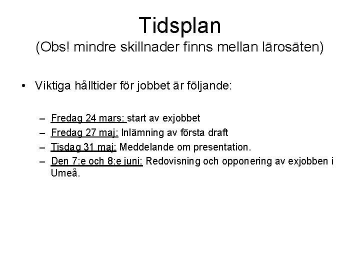 Tidsplan (Obs! mindre skillnader finns mellan lärosäten) • Viktiga hålltider för jobbet är följande: