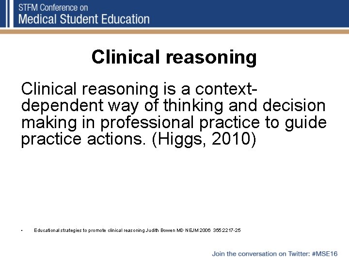 Clinical reasoning is a contextdependent way of thinking and decision making in professional practice