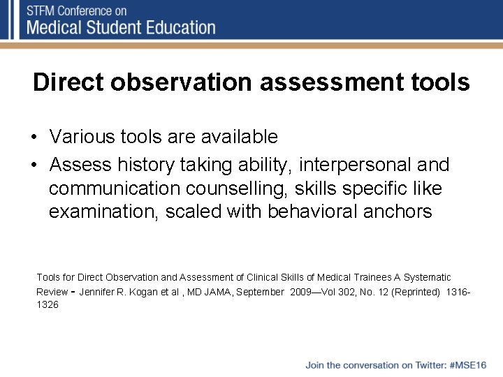 Direct observation assessment tools • Various tools are available • Assess history taking ability,