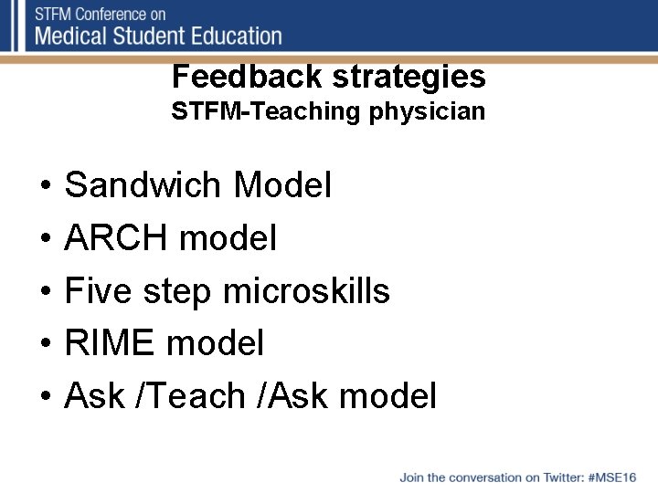 Feedback strategies STFM-Teaching physician • • • Sandwich Model ARCH model Five step microskills