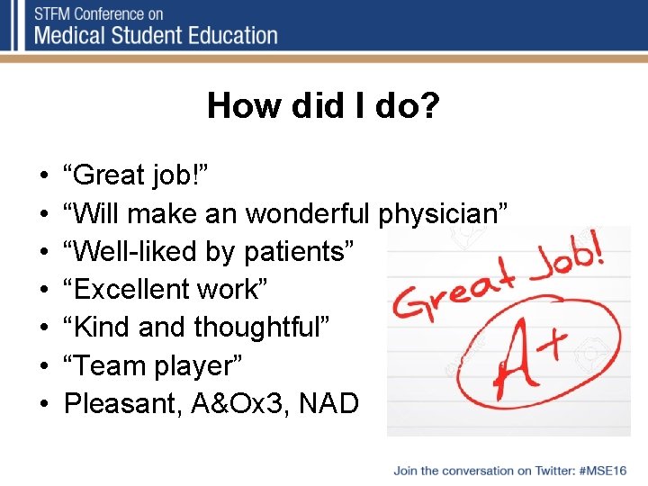 How did I do? • • “Great job!” “Will make an wonderful physician” “Well-liked