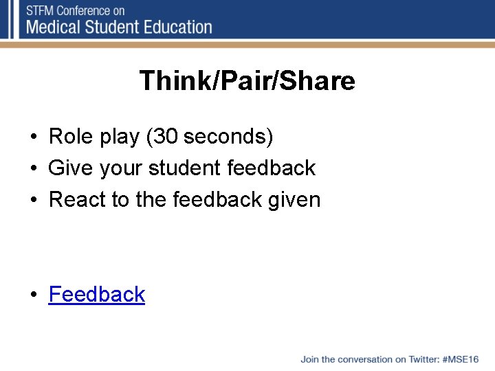 Think/Pair/Share • Role play (30 seconds) • Give your student feedback • React to
