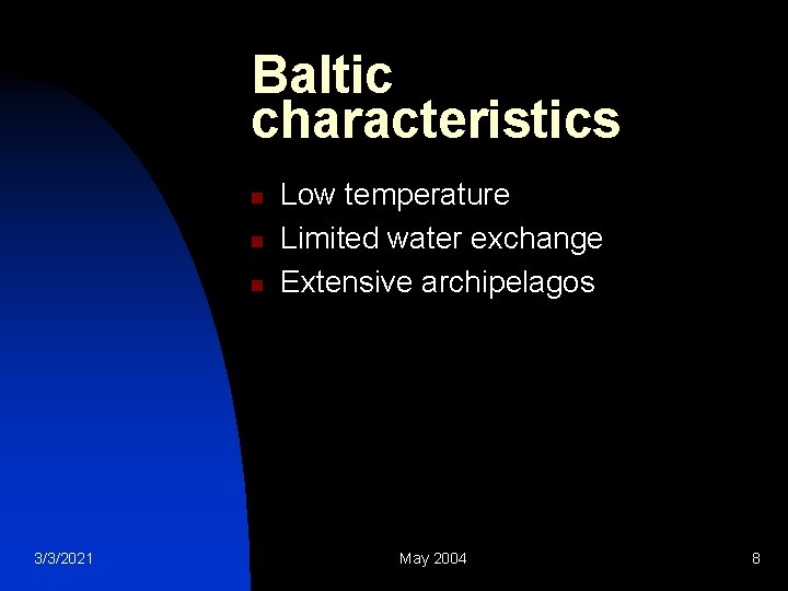 Baltic characteristics n n n 3/3/2021 Low temperature Limited water exchange Extensive archipelagos May