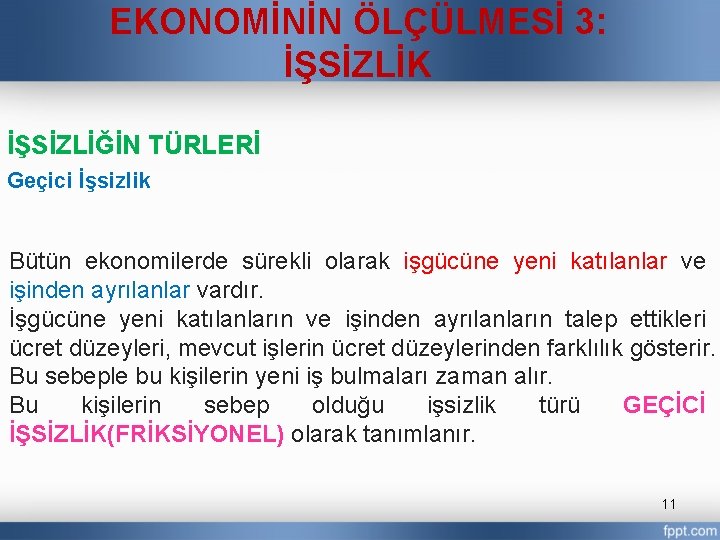 EKONOMİNİN ÖLÇÜLMESİ 3: İŞSİZLİK İŞSİZLİĞİN TÜRLERİ Geçici İşsizlik Bütün ekonomilerde sürekli olarak işgücüne yeni