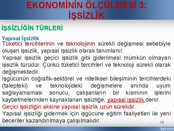 EKONOMİNİN ÖLÇÜLMESİ 3: İŞSİZLİK İŞSİZLİĞİN TÜRLERİ Yapısal İşsizlik Tüketici tercihlerinin ve teknolojinin sürekli değişmesi