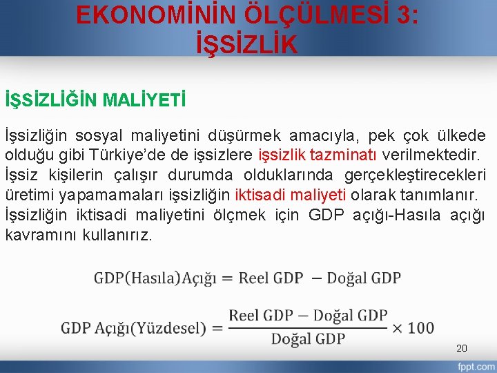 EKONOMİNİN ÖLÇÜLMESİ 3: İŞSİZLİK İŞSİZLİĞİN MALİYETİ İşsizliğin sosyal maliyetini düşürmek amacıyla, pek çok ülkede