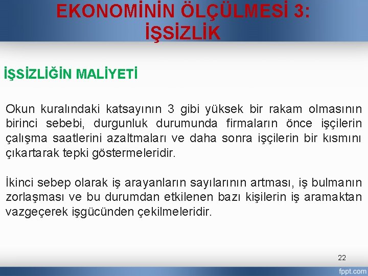 EKONOMİNİN ÖLÇÜLMESİ 3: İŞSİZLİK İŞSİZLİĞİN MALİYETİ Okun kuralındaki katsayının 3 gibi yüksek bir rakam