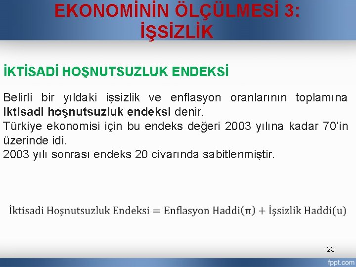 EKONOMİNİN ÖLÇÜLMESİ 3: İŞSİZLİK İKTİSADİ HOŞNUTSUZLUK ENDEKSİ Belirli bir yıldaki işsizlik ve enflasyon oranlarının