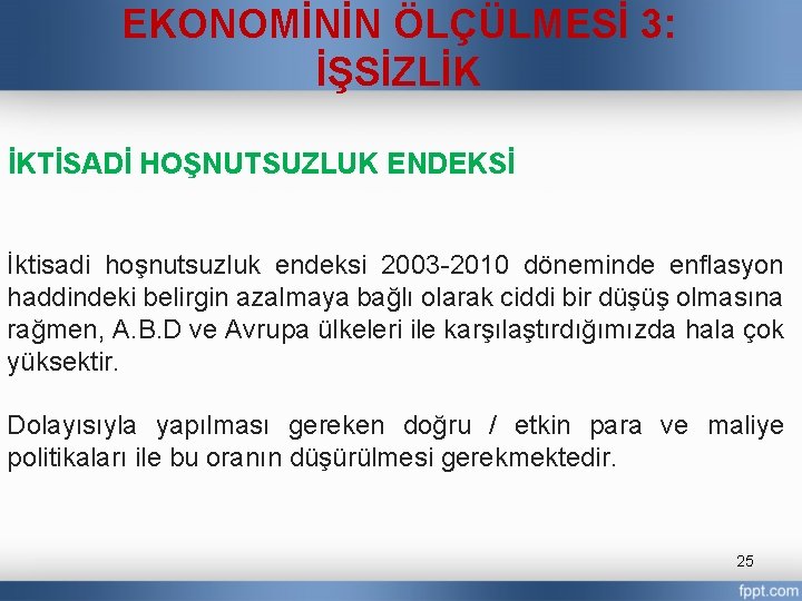 EKONOMİNİN ÖLÇÜLMESİ 3: İŞSİZLİK İKTİSADİ HOŞNUTSUZLUK ENDEKSİ İktisadi hoşnutsuzluk endeksi 2003 -2010 döneminde enflasyon