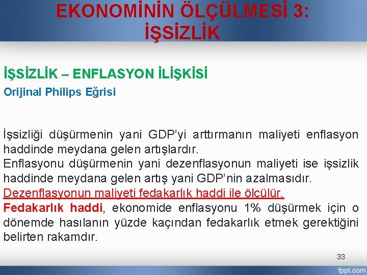 EKONOMİNİN ÖLÇÜLMESİ 3: İŞSİZLİK – ENFLASYON İLİŞKİSİ Orijinal Philips Eğrisi İşsizliği düşürmenin yani GDP’yi