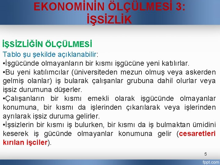 EKONOMİNİN ÖLÇÜLMESİ 3: İŞSİZLİK İŞSİZLİĞİN ÖLÇÜLMESİ Tablo şu şekilde açıklanabilir: • İşgücünde olmayanların bir