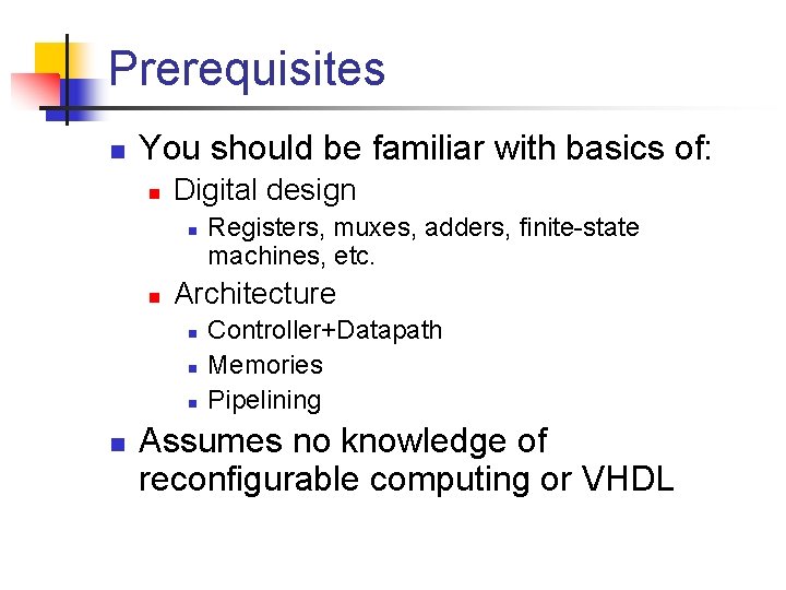 Prerequisites n You should be familiar with basics of: n Digital design n n