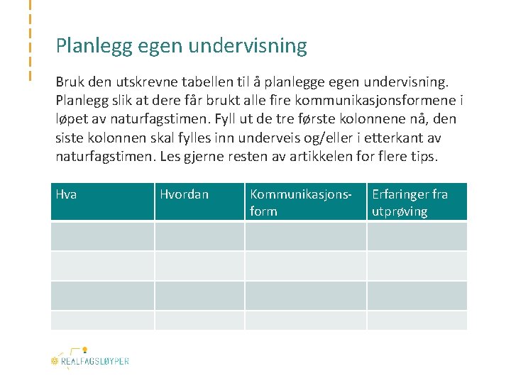 Planlegg egen undervisning Bruk den utskrevne tabellen til å planlegge egen undervisning. Planlegg slik