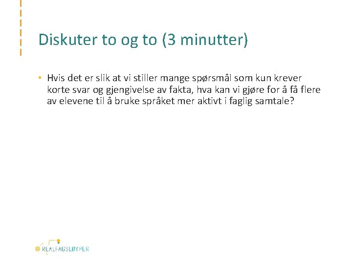 Diskuter to og to (3 minutter) • Hvis det er slik at vi stiller