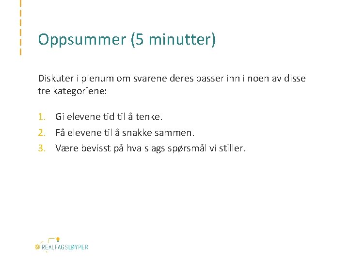 Oppsummer (5 minutter) Diskuter i plenum om svarene deres passer inn i noen av